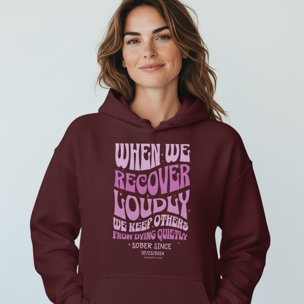Recovery Hoodie | When We Recover Loudly Custom Sobriety Date Sweatshirt