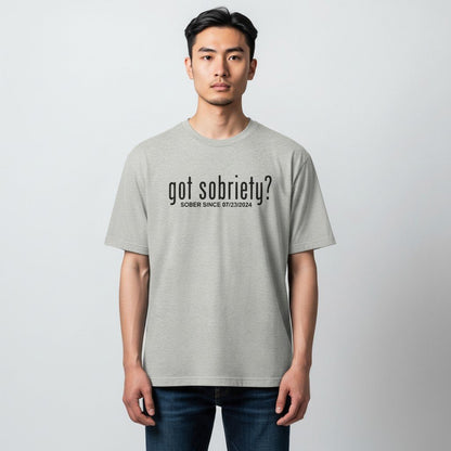 Got Sobriety? – Sober Since T-Shirt with Custom Sobriety Date