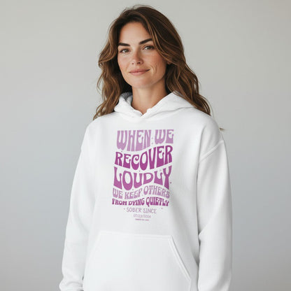 Recovery Hoodie | When We Recover Loudly Custom Sobriety Date Sweatshirt