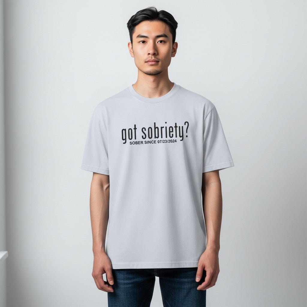 Got Sobriety? – Sober Since T-Shirt with Custom Sobriety Date