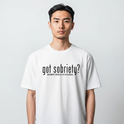 Got Sobriety? – Sober Since T-Shirt with Custom Sobriety Date