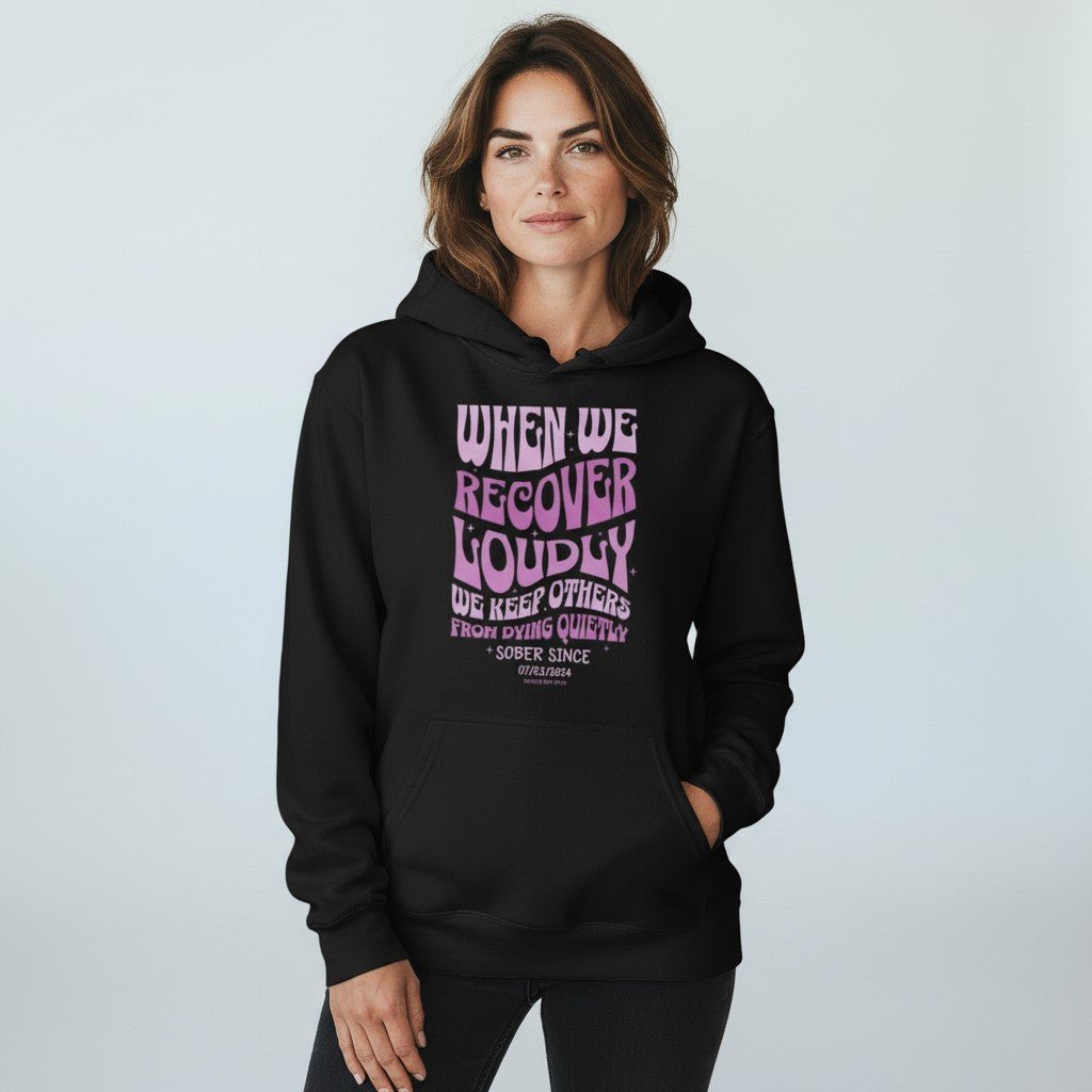 Recovery Hoodie | When We Recover Loudly Custom Sobriety Date