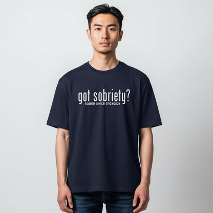 Got Sobriety? – Sober Since T-Shirt with Custom Sobriety Date
