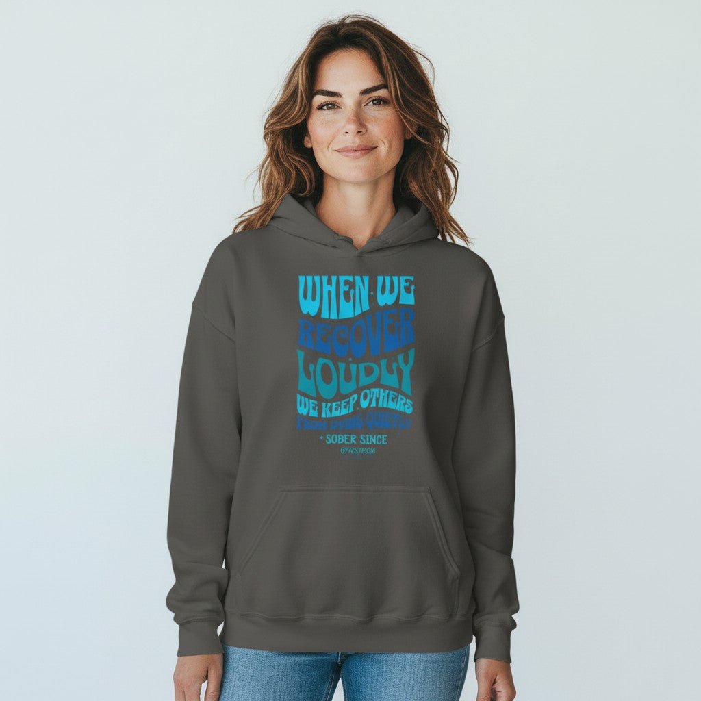 Recovery Hoodie | When We Recover Loudly Custom Sobriety Date Sweatshirt