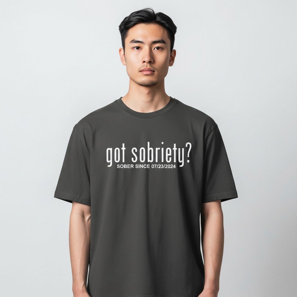 Got Sobriety? – Sober Since T-Shirt with Custom Sobriety Date