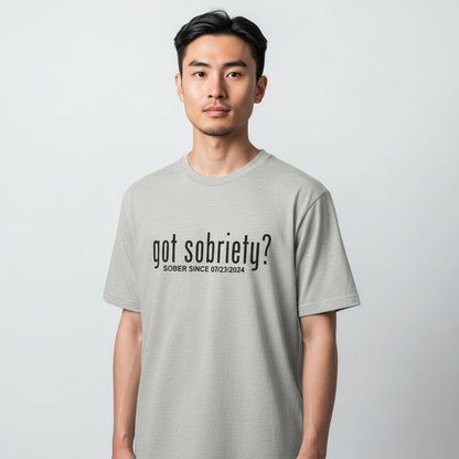 Got Sobriety? – Sober Since T-Shirt with Custom Sobriety Date