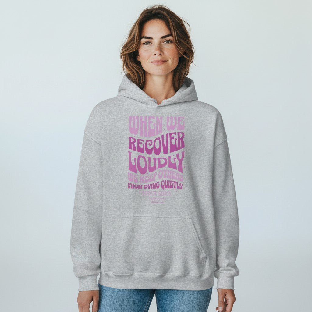 Recovery Hoodie | When We Recover Loudly Custom Sobriety Date Sweatshirt